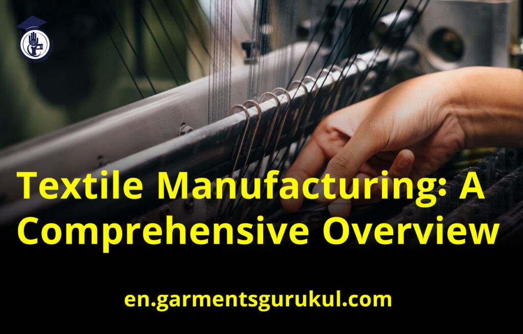 Textile Manufacturing: A Comprehensive Overview